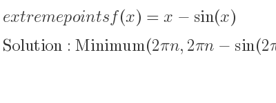 The extreme points of f(x)=x-sin(x) are Minimum(2pin,2pin-sin(2pin))